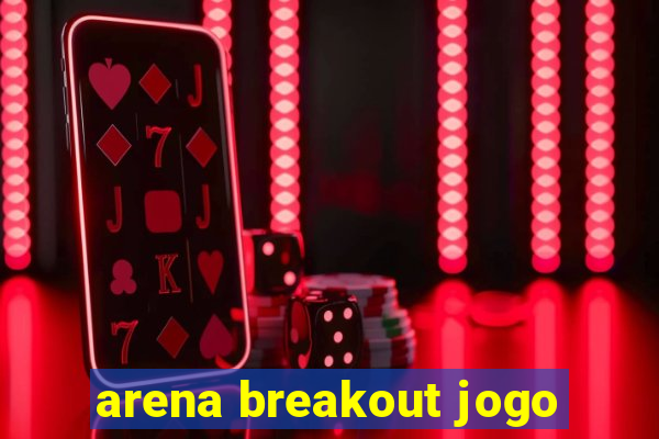 arena breakout jogo